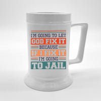 I Let God Fix It Because If I Fix It Im Going To Jail Beer Stein