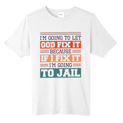 I Let God Fix It Because If I Fix It Im Going To Jail Tall Fusion ChromaSoft Performance T-Shirt