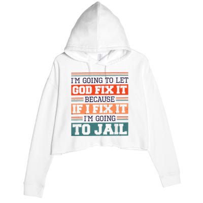 I Let God Fix It Because If I Fix It Im Going To Jail Crop Fleece Hoodie