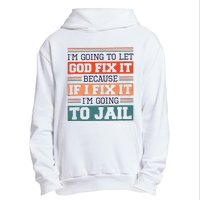 I Let God Fix It Because If I Fix It Im Going To Jail Urban Pullover Hoodie