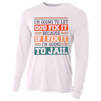 I Let God Fix It Because If I Fix It Im Going To Jail Cooling Performance Long Sleeve Crew