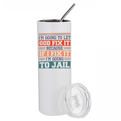 I Let God Fix It Because If I Fix It Im Going To Jail Stainless Steel Tumbler