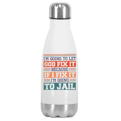 I Let God Fix It Because If I Fix It Im Going To Jail Stainless Steel Insulated Water Bottle