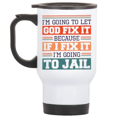 I Let God Fix It Because If I Fix It Im Going To Jail Stainless Steel Travel Mug