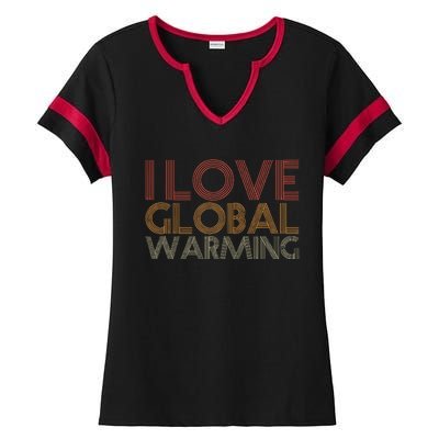 I Love Global Warming Funny Anticlimate Change Apparel Ladies Halftime Notch Neck Tee