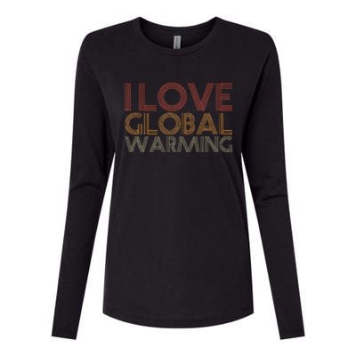 I Love Global Warming Funny Anticlimate Change Apparel Womens Cotton Relaxed Long Sleeve T-Shirt