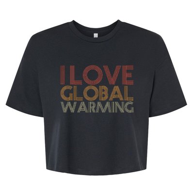 I Love Global Warming Funny Anticlimate Change Apparel Bella+Canvas Jersey Crop Tee