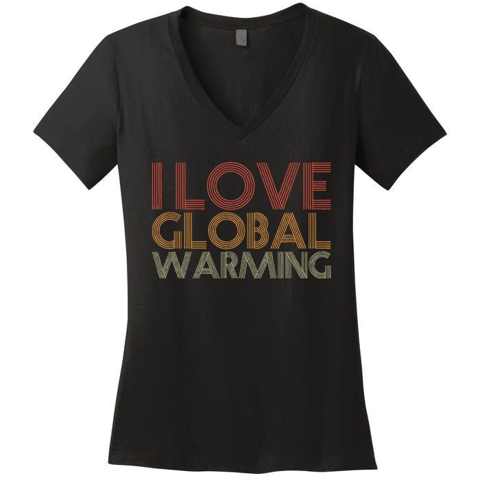 I Love Global Warming Funny Anticlimate Change Apparel Women's V-Neck T-Shirt