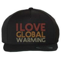 I Love Global Warming Funny Anticlimate Change Apparel Wool Snapback Cap