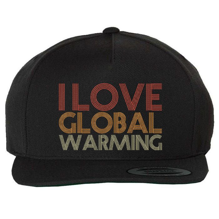 I Love Global Warming Funny Anticlimate Change Apparel Wool Snapback Cap