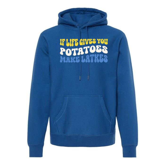 If Life Gives You Potatoes Make Latkes Premium Hoodie