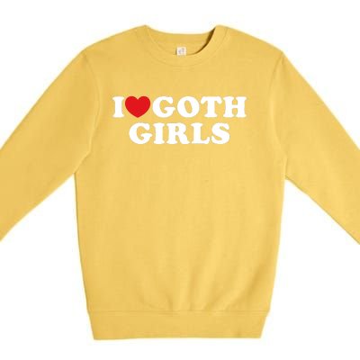 I Love Goth Girl I Heart Goth Girl Premium Crewneck Sweatshirt