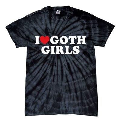 I Love Goth Girl I Heart Goth Girl Tie-Dye T-Shirt