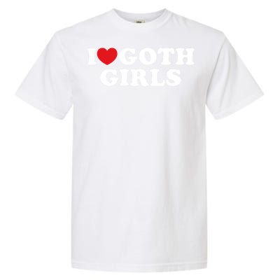 I Love Goth Girl I Heart Goth Girl Garment-Dyed Heavyweight T-Shirt