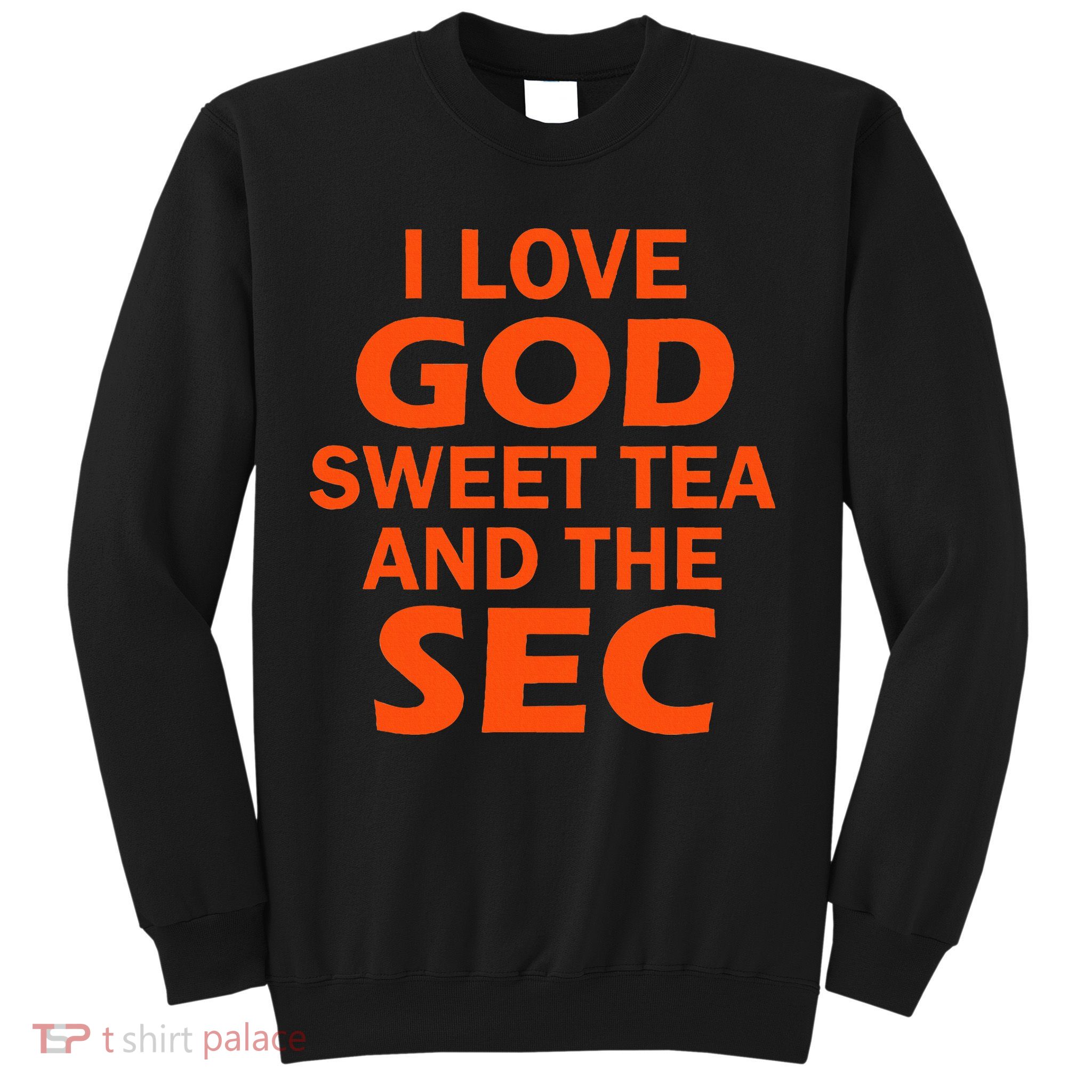 I Love God Sweet Tea And The Sec Southern Football Sweatshirt