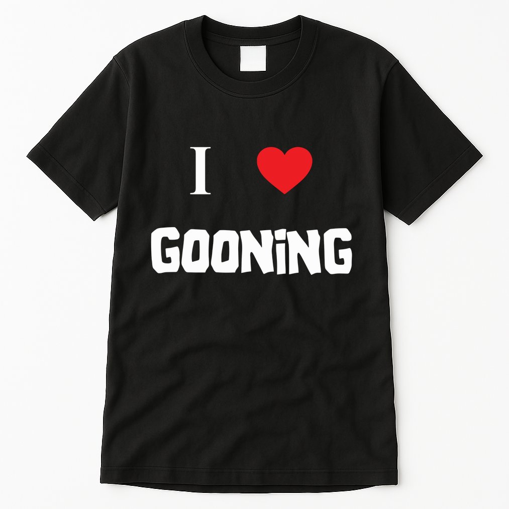 I Love Gooning Tall T-Shirt
