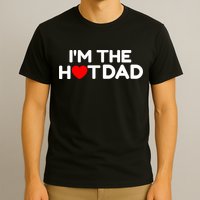 I Love Hot Dads I'm The Hot Dad T-Shirt