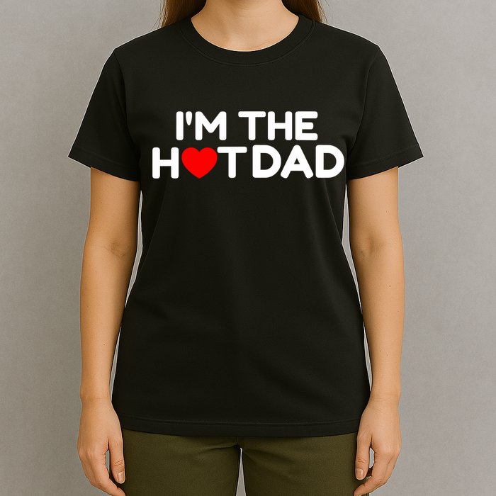 I Love Hot Dads I'm The Hot Dad T-Shirt