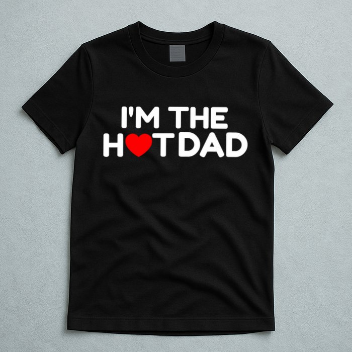 I Love Hot Dads I'm The Hot Dad T-Shirt