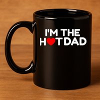 I Love Hot Dads I'm The Hot Dad 11oz C Handle Ceramic Mug