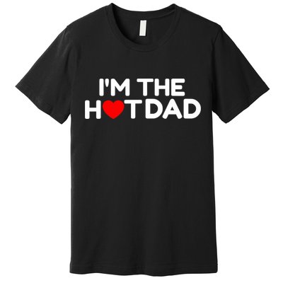 I Love Hot Dads I'm The Hot Dad Premium T-Shirt