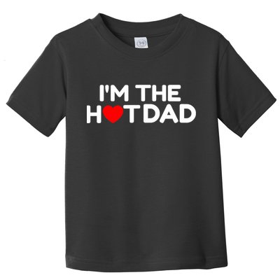 I Love Hot Dads I'm The Hot Dad Toddler T-Shirt