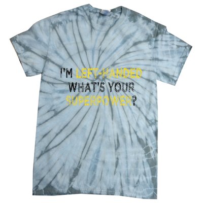 I’M Left Handed Whats Your Superpower Tie-Dye T-Shirt