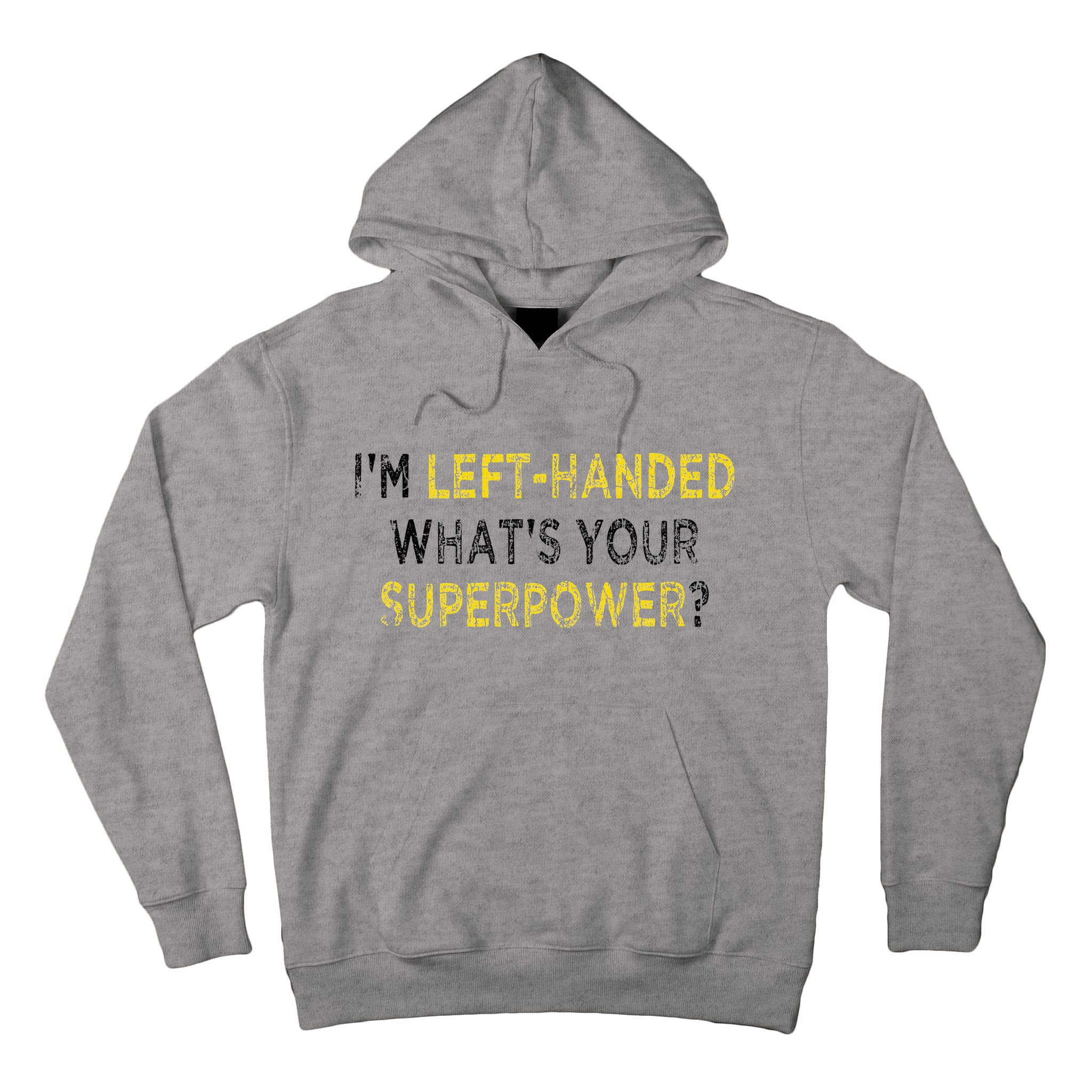 I’M Left Handed Whats Your Superpower Tall Hoodie