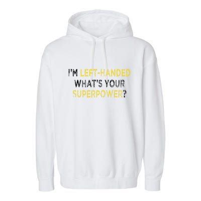 I’M Left Handed Whats Your Superpower Garment-Dyed Fleece Hoodie