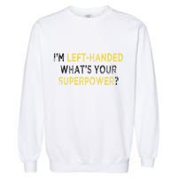 I’M Left Handed Whats Your Superpower Garment-Dyed Sweatshirt