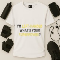 I’M Left Handed Whats Your Superpower Performance Shirt