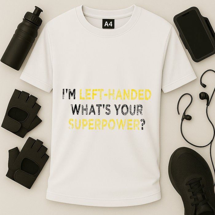 I’M Left Handed Whats Your Superpower Performance Shirt