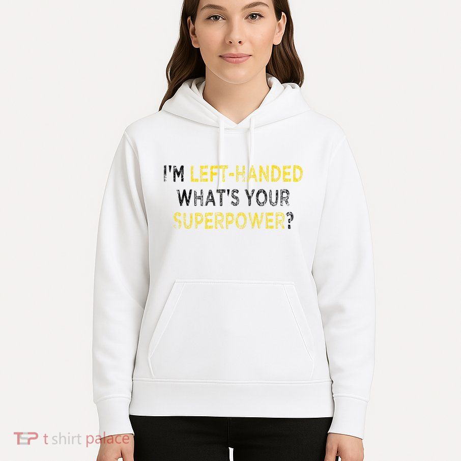 I’M Left Handed Whats Your Superpower Hoodie