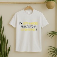 I’M Left Handed Whats Your Superpower T-Shirt
