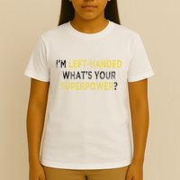 I’M Left Handed Whats Your Superpower T-Shirt