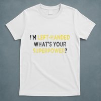 I’M Left Handed Whats Your Superpower T-Shirt