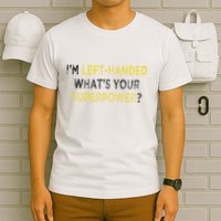I’M Left Handed Whats Your Superpower T-Shirt