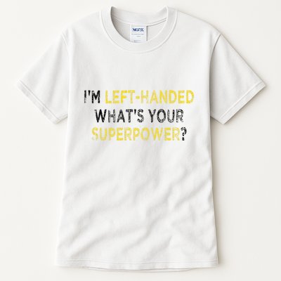 I’M Left Handed Whats Your Superpower Tall T-Shirt