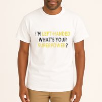 I’M Left Handed Whats Your Superpower Tall T-Shirt