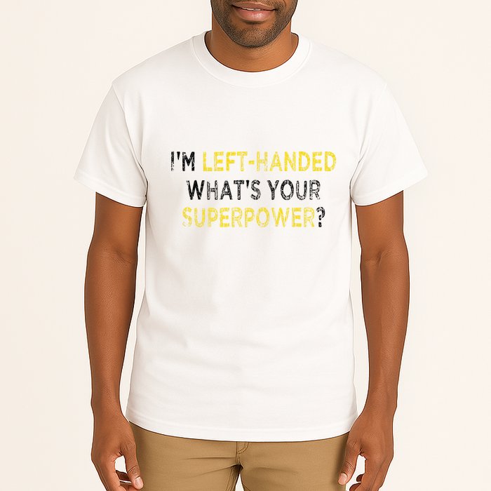 I’M Left Handed Whats Your Superpower Tall T-Shirt