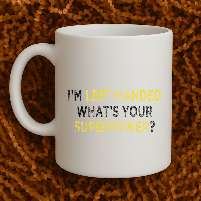 I’M Left Handed Whats Your Superpower Mug