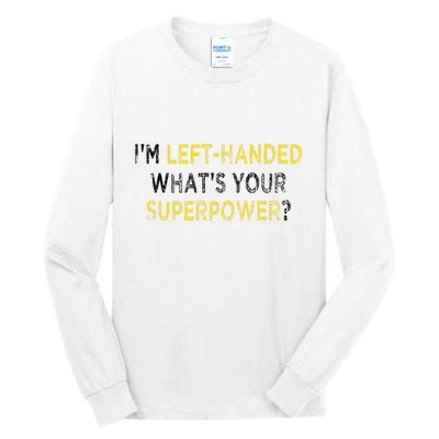 I’M Left Handed Whats Your Superpower Tall Long Sleeve T-Shirt