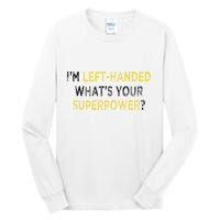 I’M Left Handed Whats Your Superpower Tall Long Sleeve T-Shirt