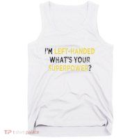 I’M Left Handed Whats Your Superpower Tank Top
