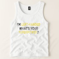 I’M Left Handed Whats Your Superpower Tank Top