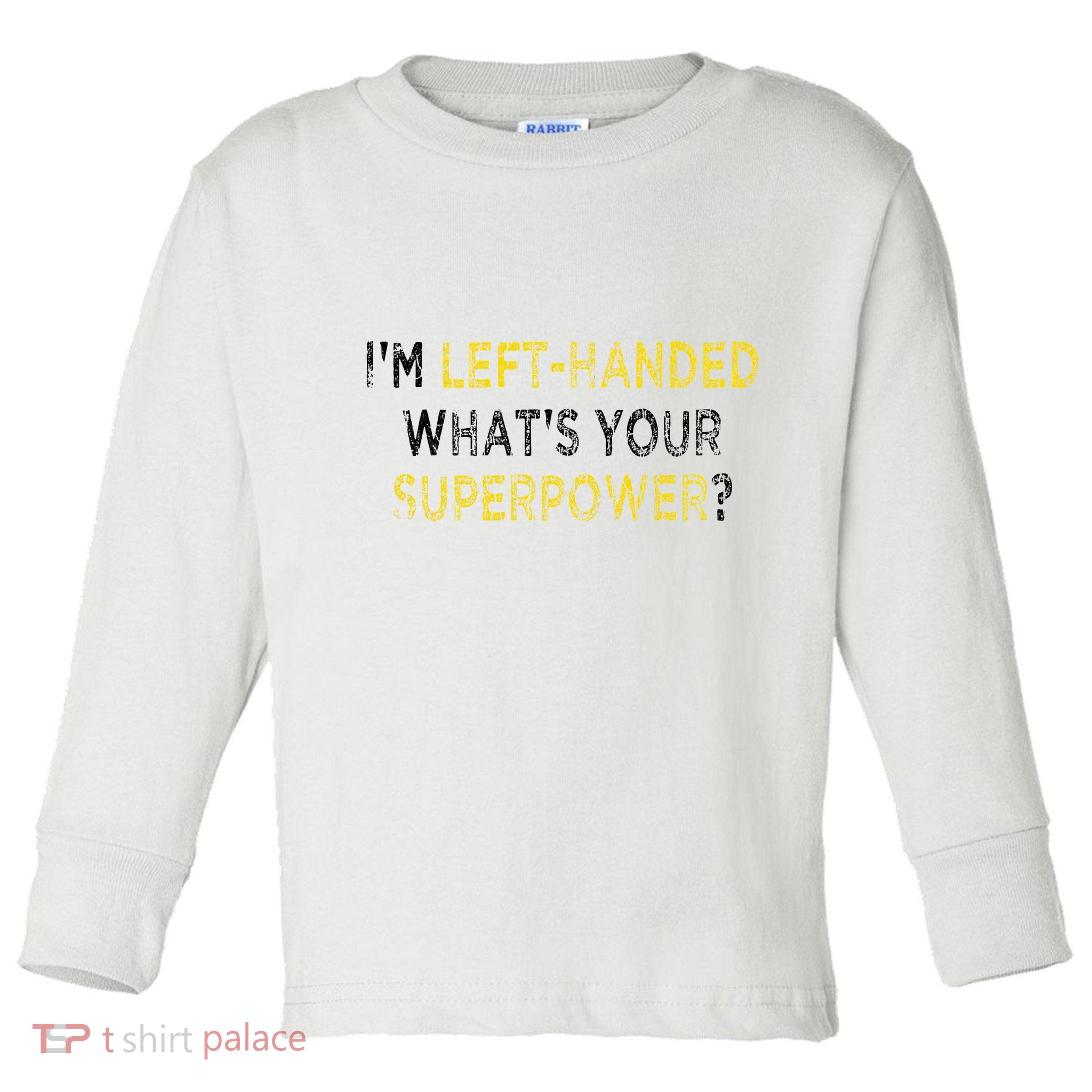 I’M Left Handed Whats Your Superpower Toddler Long Sleeve Shirt