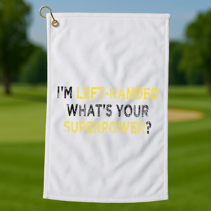 I’M Left Handed Whats Your Superpower Golf Towel