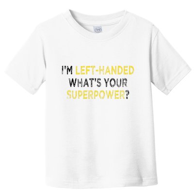 I’M Left Handed Whats Your Superpower Toddler T-Shirt