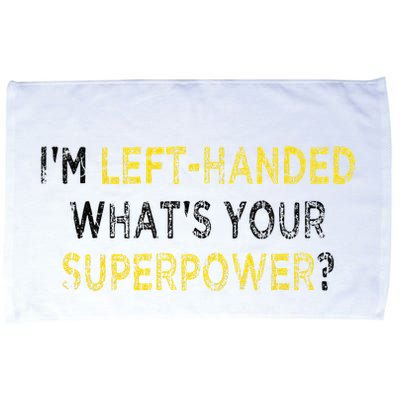 I’M Left Handed Whats Your Superpower Microfiber Hand Towel