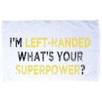 I’M Left Handed Whats Your Superpower Microfiber Hand Towel